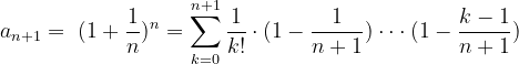 \dpi{120} a_{n+1}=\ (1+\frac{1}{n})^{n}=\sum_{k=0}^{n+1}\frac{1}{k!}\cdot (1-\frac{1}{n+1})\cdot \cdot \cdot (1-\frac{k-1}{n+1})